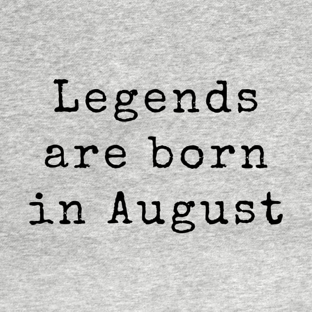 Legends are Born in August - Birthday Quotes by BloomingDiaries
